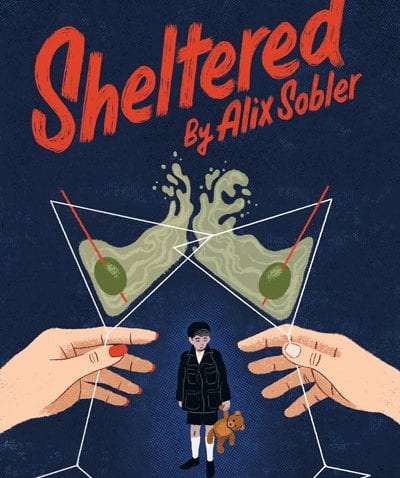An image of a poster from the show "Sheltered." In front of a navy background, two martini glasses with green liquid cheers above a child holding a teddy bear.