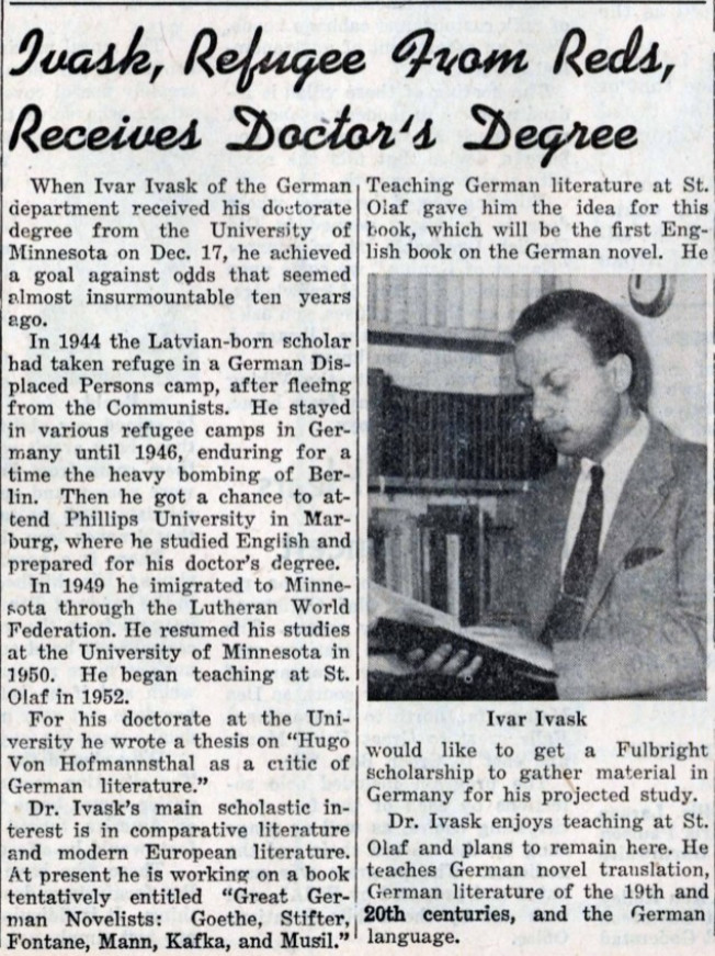 "Ivask, Refugee from Red, Receives Doctor's Degree" "Ivask, Refugee from Red, Receives Doctor's Degree." Messenger article that celebrates the completion of Ivar Ivask's doctorate.