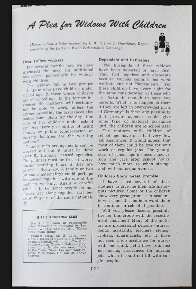 "A Plea for Widows with Children" L. Guenthner, “A Plea for Widows with Children,” Lutheran Welfare, July 1949, XXVII, No. 4: 5. discusses the plight of widowed displaced persons and proposes some solutions that local American communities could implement.