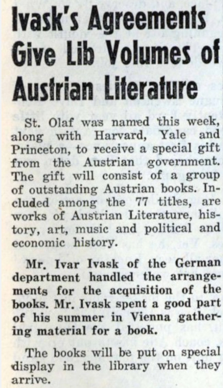 "Ivask's Agreements Give Lib Volumes of Austrian Literature." "Ivask's Agreements Give Lib Volumes of Austrian Literature." Article discussing Professor Ivask's work with the Austrain Government to participate in literature event.